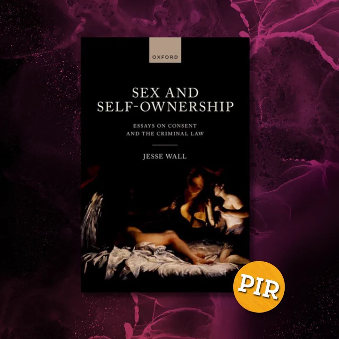 Book cover for Sex and Self-Ownership: Essays on Consent and the Criminal Law by Jesse Wall. The design is stark and dramatic, featuring a black background with a classical-style painting depicting nude and partially clothed figures in a dimly lit scene. The title and author’s name appear in white serif text. At the top is the Oxford University Press logo, and in the bottom right corner is a round orange "PIR" sticker.