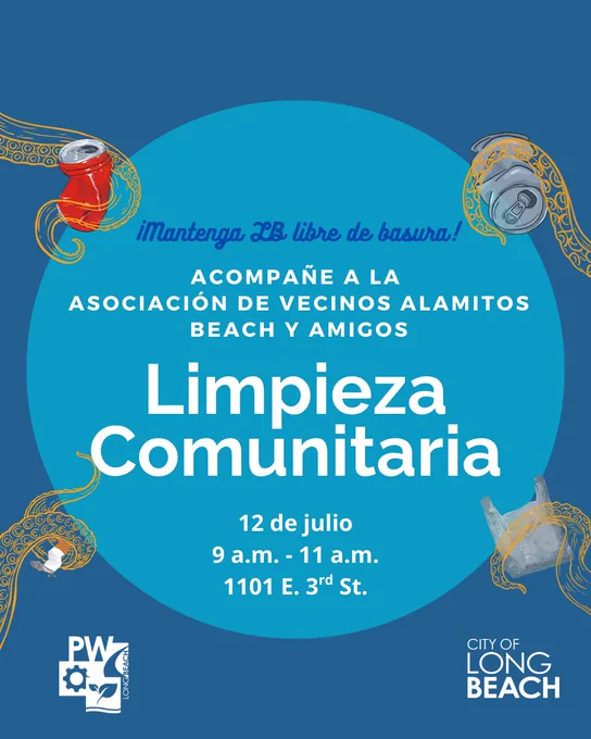 ¡Mantenga LB libre de basura!
ACOMPAÑE A LA ASOCIACIÓN DE VECINOS Alamitos Beach Y AMIGOS
Limpieza Comunitaria
12 de julio
9 a.m. - 11 a.m.
1101 E. 3rd St.

