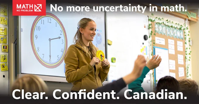 Math — No Problem! No more uncertainty in math. Clear. Confident. Canadian. Image of Canadian teacher presenting a clock in her hands to a classroom of engaged students with their hands raised.