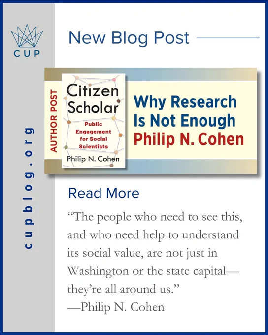 New blog post at cupblog.org. Why Research Is Not Enough
Philip N. Cohen. It includes the cover to Citizen Scholar: Public Engagement for Social Scientists, and a blurb from the author. 
