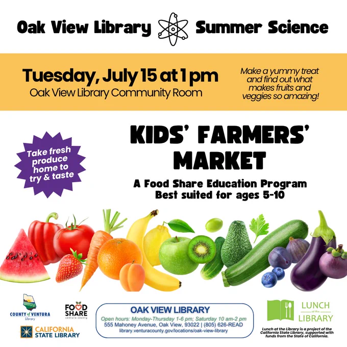 Oak View Library Summer Science Tuesday, July 15 at 1 pm Oak View Library Community Room Make a yummy treat and find out what makes fruits and veggies so amazing! Kids’ Farmers’ Market A Food Share Education Program Best suited for ages 5-10. Take fresh produce home to try & taste. Rainbow gradient of fruits and veggies. 
