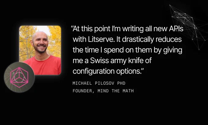 Image featuring Michael Pilosov, Founder of Mind the Math, smiling beside a quote about using Litserve APIs, displayed alongside the Litserve logo.
