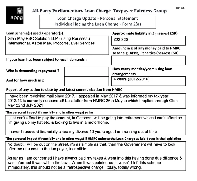 This is an example of a Loan Charge Impact statement taken as evidence by the Loan Charge and Taxpayer Fairness Group AAP. These statements highlight the true impact of the Loan Charge on families and individuals and how that differs from what is reported by HMRC

Work for HMRC? Sick of the slaughter? Help us. Follow the link below:

https://www.hmrcloancharge.info/hmrc-whistleblower-portal/

To see a proposed solution to the mess visit:

https://www.loanchargeresolution.co.uk/wp-content/uploads/2024/08/Letter-to-Exchequer-Secretary-to-the-Treasury-about-the-Loan-Charge-August-2024.pdf


We understand that those affected may be having a tough time right now, especially given the disappointing announcement from the Government. If this is you please seek help. We attach contact details for Samaritans.
#LoanChargeScandal 
 
https://www.samaritans.org
Call: 116 123