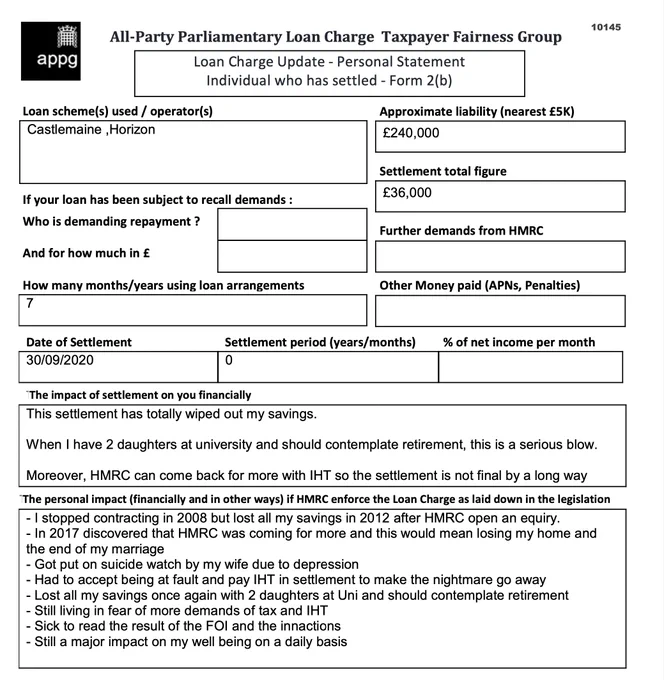This is an example of a Loan Charge Impact statement taken as evidence by the Loan Charge and Taxpayer Fairness Group AAP. These statements highlight the true impact of the Loan Charge on families and individuals and how that differs from what is reported by HMRC

Work for HMRC? Sick of the slaughter? Help us. Follow the link below:

https://www.hmrcloancharge.info/hmrc-whistleblower-portal/

To see a proposed solution to the mess visit:

https://www.loanchargeresolution.co.uk/wp-content/uploads/2024/08/Letter-to-Exchequer-Secretary-to-the-Treasury-about-the-Loan-Charge-August-2024.pdf


We understand that those affected may be having a tough time right now, especially given the disappointing announcement from the Government. If this is you please seek help. We attach contact details for Samaritans.
#LoanChargeScandal 
 
https://www.samaritans.org
Call: 116 123