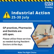 An NHS Frimley poster announcing Industrial Action from the 25th to 30th July, stating that GP practices, Pharmacies, and Dentists are still open. The poster includes an image of a person writing in a notebook, with text urging to utilize these services during doctor strikes.