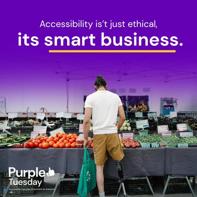 Alt text: A person with a prosthetic leg stands in front of a colourful market stall overflowing with fresh produce, including green beans and tomatoes. They hold a green reusable shopping bag and wear casual clothing. The purple background features bold white text: “Accessibility isn’t just ethical, it’s smart business.”  The image underscores the everyday relevance of inclusive design in public spaces and business environments.
