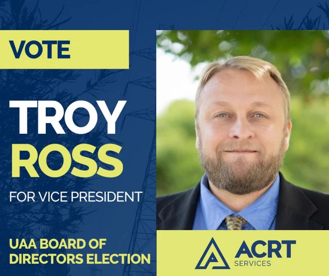 Vote Troy Ross for Vice President of the Utility Arborist Association (UAA) Board of Directors Election with Photo of Troy Ross on right and ACRT Services logo at bottom.