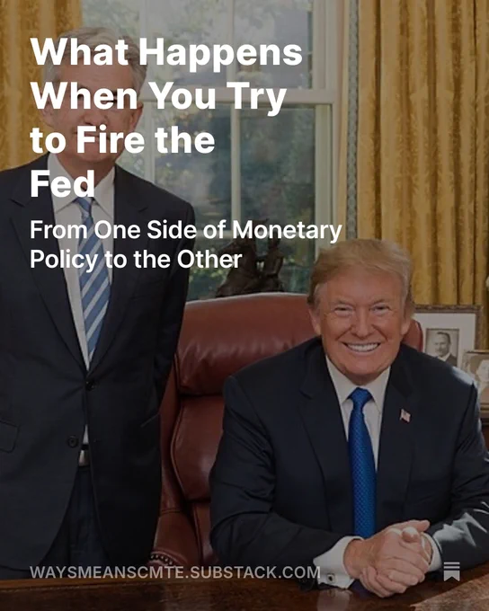Substack graphic with text:

What Happens When You Try to Fire the Fed
From One Side of Monetary Policy to the Other

waysmeanscmte.substack.com