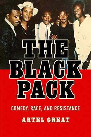 Book cover titled "The Black Pack: Comedy, Race, and Resistance" by Artel Great, featuring a group photo of five individuals.