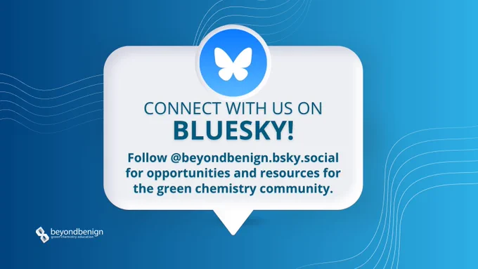 Graphic with a blue gradient background and wavy line designs. A speech bubble in the center displays the Bluesky logo (a white butterfly on a blue circle) and the text: “Connect with us on Bluesky! Follow @beyondbenign.bsky.social for opportunities and resources for the green chemistry community.” The Beyond Benign logo appears in the lower left corner.