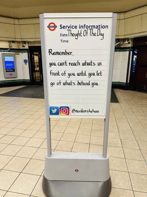 Friday 18th July 2025 Thought Of The Day From Morden Underground Station 

Remember,
you can't reach what's in front of you until you let go of what's behind you
