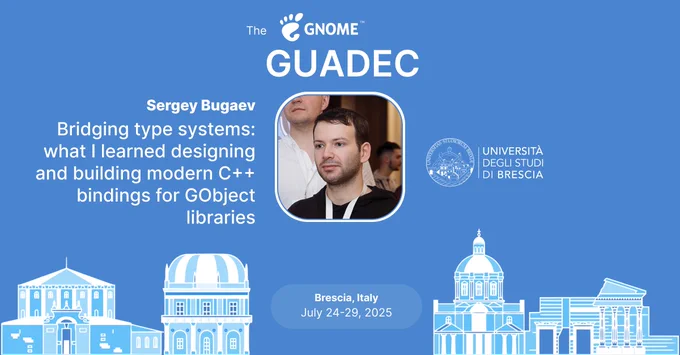 The image shows graphically what's announced in the post. It contains the GNOME logo, the name of the speaker, the photo of the speaker and the title of the talk. It moreover contains a graphical rappresentation of the city of the conference, Brescia, and the dates of the conference.