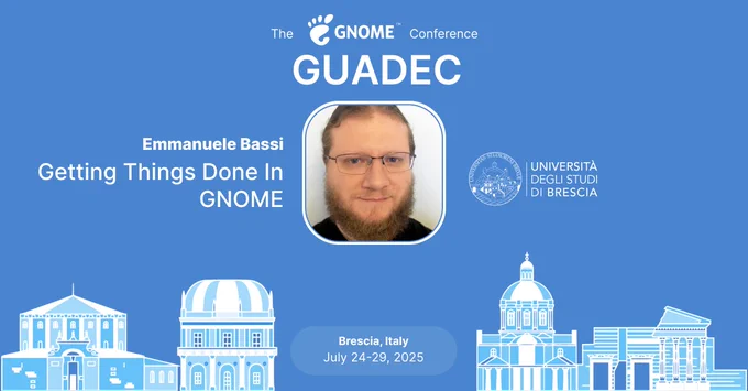 The image shows graphically what's announced in the post. It contains the GNOME logo, the name of the speaker, the photo of the speaker and the title of the talk. It moreover contains a graphical rappresentation of the city of the conference, Brescia, and the dates of the conference.