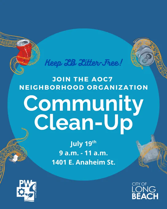 Keep LB Litter-Free!
Join the AOC7 NEIGHBORHOOD ORGANIZATION
Community Clean-Up
July 19th  
9 a.m. - 11 a.m.
1401 E. Anaheim St.