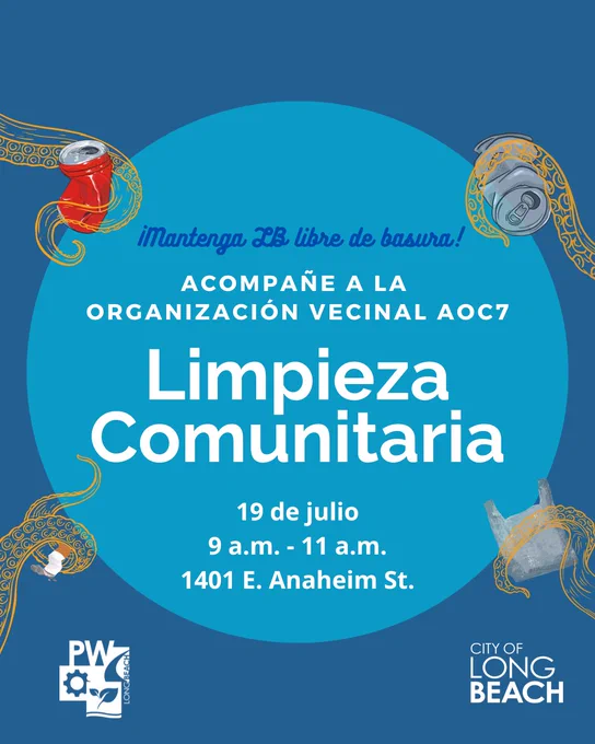 ¡Mantenga LB libre de basura!
ACOMPAÑE a La Organización Vecinal AOC7
Limpieza Comunitaria
19 de julio
9 a.m. - 11 a.m.
1401 E. Anaheim St.
