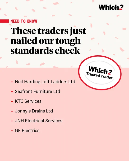NEED TO KNOW
These traders just nailed our tough standards check

Neil Harding Loft Ladders Ltd

Seafront Furniture Ltd

KTC Services

Jonny's Drains Ltd

JNH Electrical Services

GF Electrics

Which? Trusted Trader logo