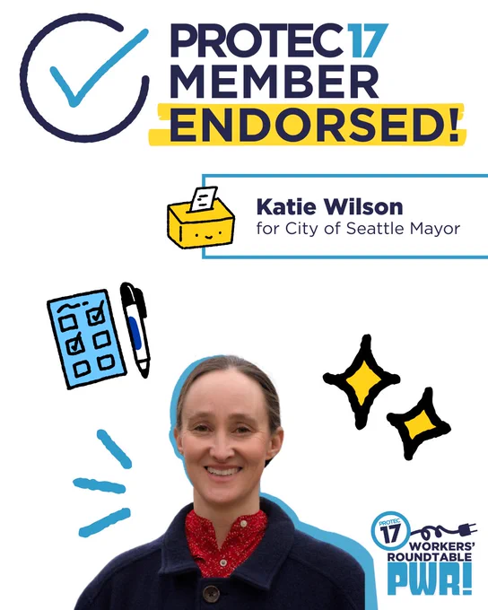 A hand drawn looking graphic of a circle with a check mark is next to the PROTEC17 logo followed by the text, "MEMBER ENDORSED!" Where the word "ENDORSED!" is highlighted. Below is a text box that reads, "Katie Wilson | for City of Seattle Mayor" next to a sketched graphic of a ballot box. There is a picture of Katie smiling and swearing a dark blue sweater over a red button up. There are sketched graphics of a ballot with a pen, stars, and emphasis lines surrounding the image. The PROTEC17 PWR! logo is in the bottom right.