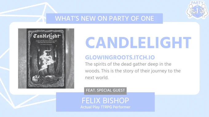 "WHAT’S NEW ON PARTY OF ONE" Light blue background with the game 'Candlelight' by Glowingroots.itch.io. Featuring me, Felix Bishop. "The spirits of the dead gather deep in the woods. This is the story of their journey to the next world."