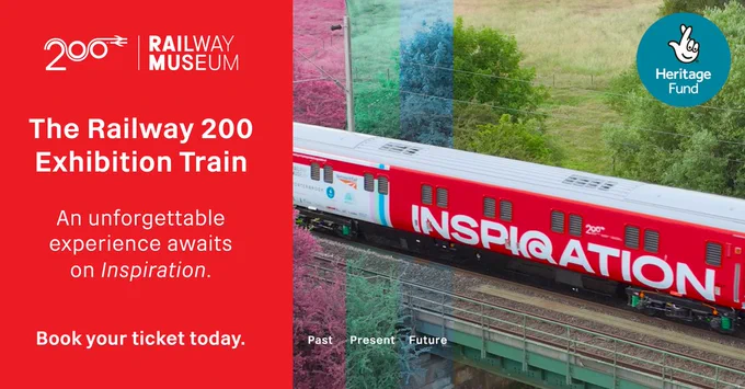 Image of the Inspiration train on the railway. Message reads: The railway 200 Exhibition Train. An unforgettable experience awaits on Inspiration. Book your ticket today. Logos: Railway 200. Railway Museum and Heritage Fund.