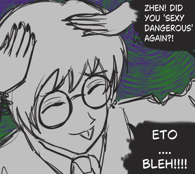 The 'you're under arrest' anime meme, when Zhen is being accused of sexy dangerousing, he responds'eto....bleh'