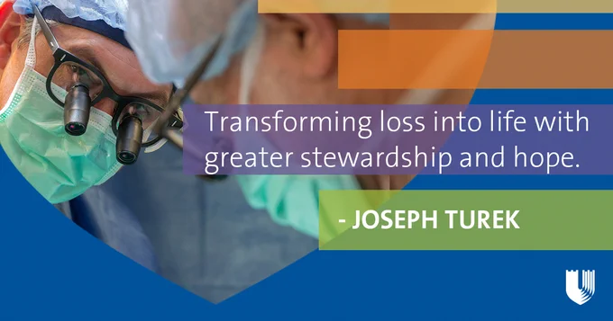 Physician wearing eye loupes looks out behind quote of "Transforming loss into life with greater stewardship and hope. Joseph Turek. Duke Health logo is also present.