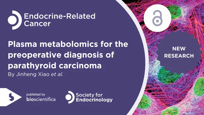 Endocrine-Related Cancer. New Open-Access Research: Plasma metabolomics for the preoperative diagnosis of parathyroid carcinoma. By Jinheng Xiao et al. 

Published by Bioscientifica. Society for Endocrinology.