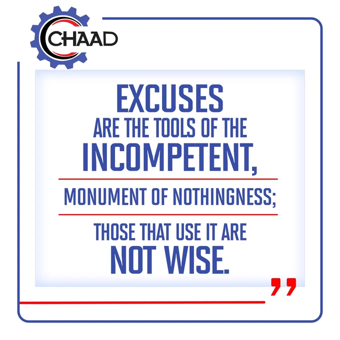 This isn’t just a quote; it’s a mindset we live by and a call to action.

Frequently echoed by our Group MD/CEO, it serves as a powerful reminder that the CHAAD team is driven by accountability, not excuses, because excellence leaves no room for blame or delay.

At CHAAD, we rise to the challenge, take ownership, and deliver with purpose. Excuses don’t build results; discipline and execution do.

We show up, get it done, and let our work speak the loudest.​
#NoExcuses #LeadershipMindset #AccountabilityFirst #ExecutionCulture #DrivenByExcellence #ResultsOverReasons #CHAAD