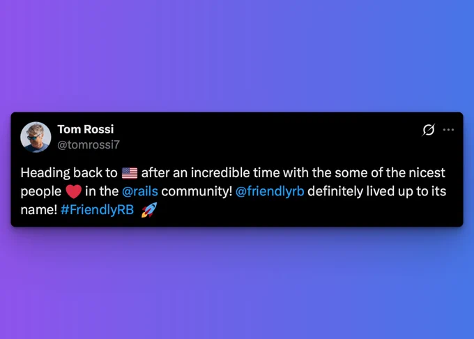 Tom Rossi saying about the nicest people at Friendly.rb