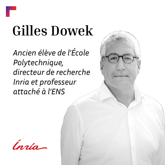Gilles Dowek - Ancien élève de l'École Polytechnique, directeur de recherche Inria et professeur attaché à l’ENS Paris-Saclay.
