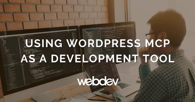 Image of web developer coding with white text overlay that reads Using WordPress MCP as a Development Tool.