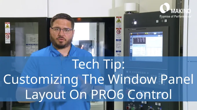 Tech Tip: Customizing the Window Panel Layout on the Makino Pro6 Control

Makino
Promise of Performance