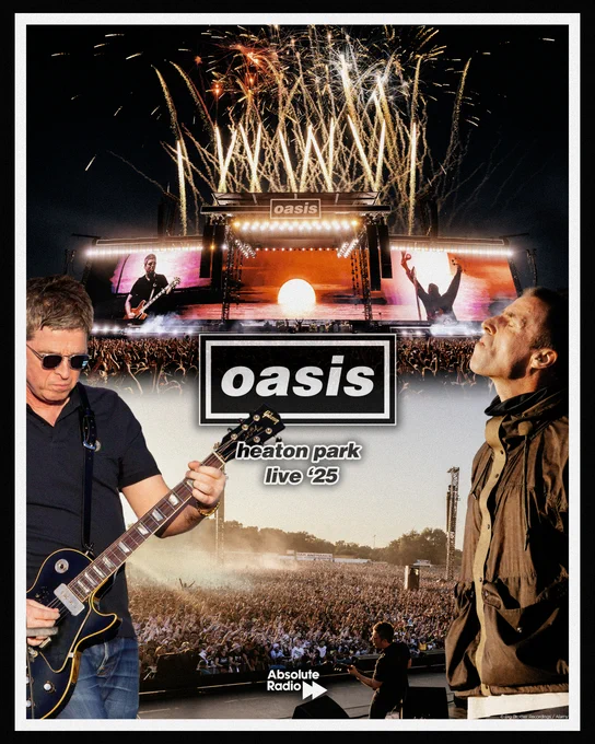 Poster showing Oasis logo in centre. Background top image is stage with fireworks above it at night, background bottom image is view from stage looking across crowd in the sunshine. Cutout images of Noel and Liam Gallagher are either side. Text reads: heaton park live'25. Absolute Radio