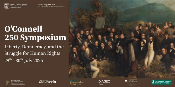 Promotional banner for the “O’Connell 250 Symposium: Liberty, Democracy, and the Struggle for Human Rights,” taking place 29–30 July 2025. The left side features text and logos for Trinity College Dublin, the Trinity Long Room Hub, the Department of Culture, Communications and Sport, Glasnevin Cemetery, Diageo Ireland, The Bar of Ireland, and the Daniel O’Connell Summer School. The right side shows a historic painting of a large crowd of 19th-century figures, many in formal attire, gathered outdoors with Daniel O’Connell gesturing at the center.