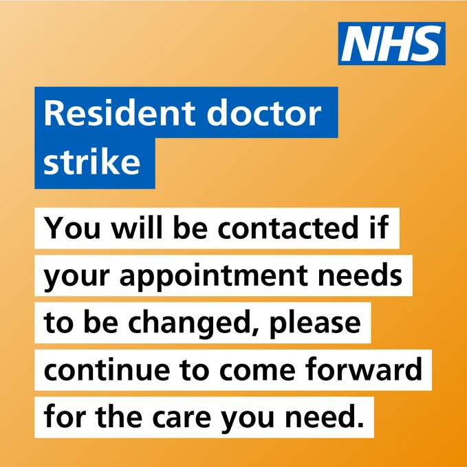 Resident doctor strike - you will be contacted if your appointment needs to be changed, please continue to come forward for the care you need.