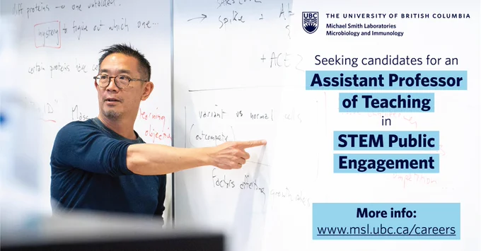 To the left, MSL faculty member Dr. David Ng is pictured, gesturing to a white board. Along the top to the right, the UBC logo is pictured. This includes the UBC crest, with text to the right of it reading ‘The University of British Columbia’, and text underneath reading ‘Michael Smith Laboratories’, and, ‘Microbiology and Immunology’. Text below that reads, ‘Seeking candidates for an Assistant Professor of Teaching in STEM Public Engagement’. Finally, closer to the bottom of the image, text reads ‘More info: www.msl.ubc.ca/careers’.