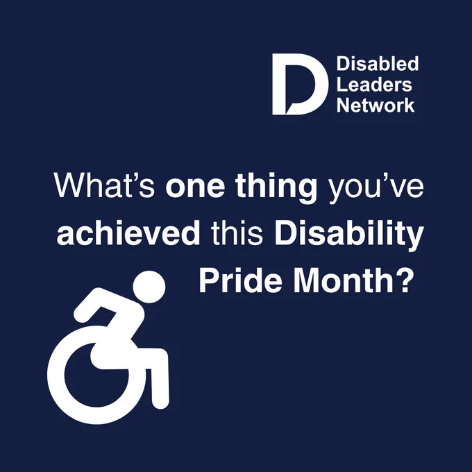Dark blue background and text reads, 'What’s one thing you’ve achieved this Disability Pride Month?' The DLN logo and Wheelchair icon can be seen. 
