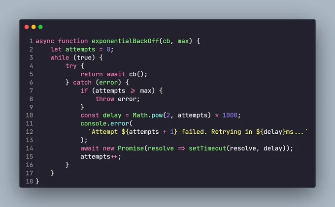 async function exponentialBackOff(cb, max) {
    let attempts = 0;
    while (true) {
        try {
            return await cb();
        } catch (error) {
            if (attempts >= max) {
                throw error;
            }
            const delay = Math.pow(2, attempts) * 1000; 
            console.error(
              `Attempt ${attempts   1} failed. Retrying in ${delay}ms...`
            );
            await new Promise(resolve => setTimeout(resolve, delay));
            attempts  ;
        }
    }
}