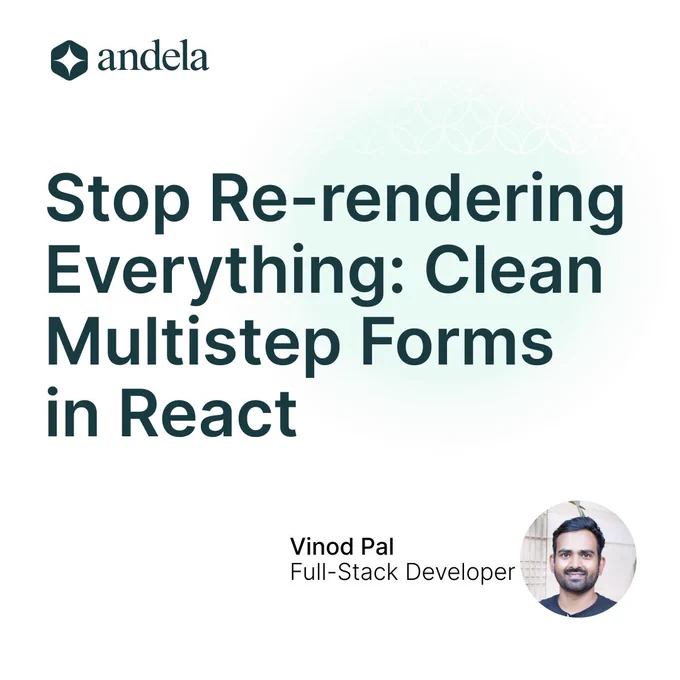 "Stop Re-rendering Everything: Clean Multistep Forms in React" by Vinod Pal, Full-Stack Developer. The design includes the Andela logo and a geometric pattern in the background.
