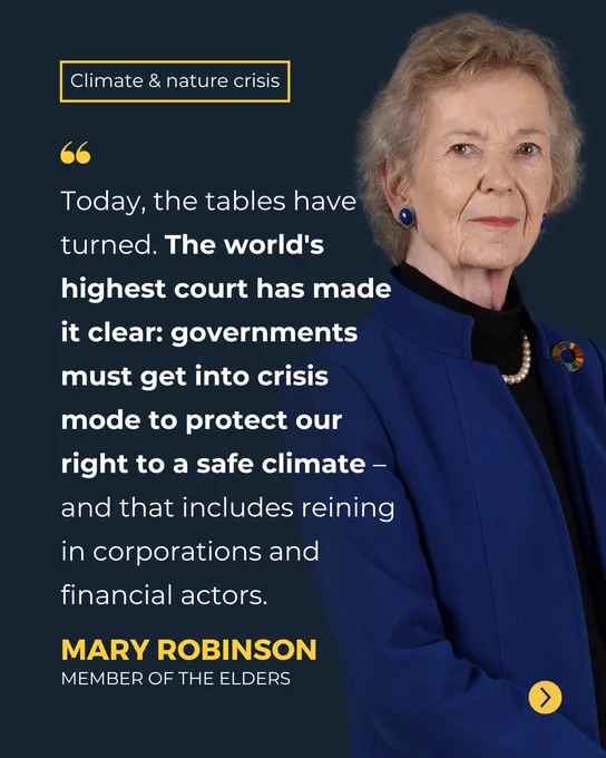 Photograph of Mary Robinson, Member of The Elders, and first part of her quote: “Today, the tables have turned. The world's highest court has made it clear: governments must get into crisis mode to protect our right to a safe climate – and that includes reining in corporations and financial actors.”