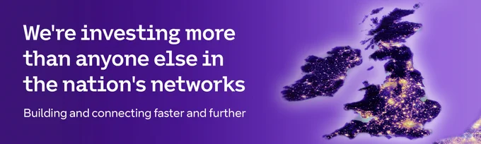 Promotional graphic showcasing an investment in the nation's networks, featuring a map of the UK composed of connected lights, with text stating 'We're investing more than anyone else in the nation's networks' and 'Building and connecting faster and further.'
