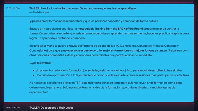 TALLER: Revoluciona tus formaciones. De «cursos» a experiencias de aprendizaje
por María Berenguer

¿Quieres crear formaciones memorables y que las personas conecten y aprendan de forma activa?

Basado en neurociencia cognitiva, la metodología Training from the BACK of the Room! propone dejar de centrar la formación en quien la imparte y ponerla en manos de quienes aprenden: activar su mente, hacerles practicar y aplicar para lograr un aprendizaje profundo y duradero.

En este taller María te guiará a través del formato de diseño de las 4C (Conexiones, Conceptos, Práctica Concreta y Conclusiones) para que empieces a crear desde cero las mejores formaciones o mejores los que ya tengas. Trabajarás con otras personas, compartirás ideas y aprenderás herramientas que podrás aplicar de inmediato.

¿Qué te llevarás?

Un primer borrador de tu formación (curso, taller, webinar, workshop…), listo para seguir desarrollando tras el taller.
Una primera aproximación a TBR, entendiendo cómo puede ay