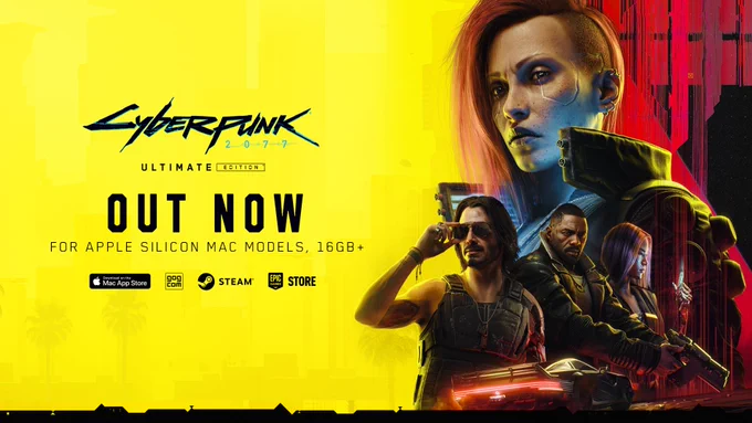 Promotional artwork for Cyberpunk 2077: Ultimate Edition features female V on a red and yellow background. Below her are Johnny Silverhand, Solomon Reed, and Song So Mi. Text reads, “Cyberpunk 2077: Ultimate Edition. Out now for Apple silicon Mac models, 16 GB .” At the bottom are the logos of Mac App Store, GOG, Steam, and Epic Games Store.