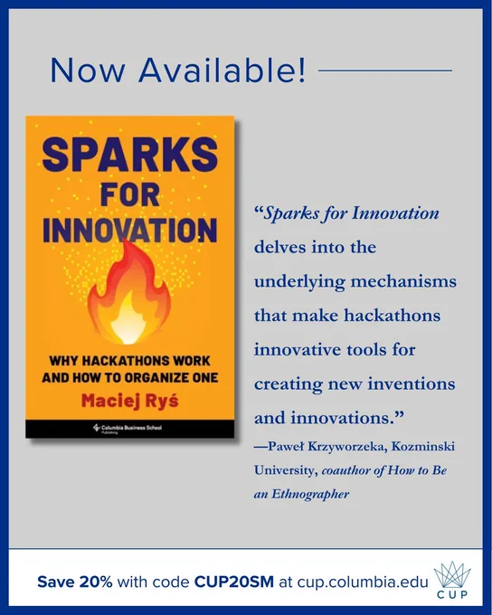 Now Available: SPARKS FOR INNOVATION: WHY HACKATHONS WORK AND HOW TO ORGANIZE ONE, by MACIEJ RYŚ. Includes the book's cover and a blurb by PAWEŁ KRZYWORZEKA. Save 20% with code CUP20SM at cup.columbia.edu.