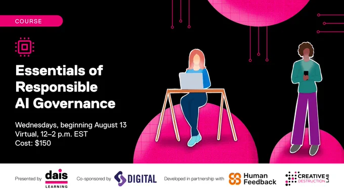 Essentials of Responsible AI Governance. Wednesdays, beginning August 13. Virtual, 12-2 p.m. EST. Cost: $150. 