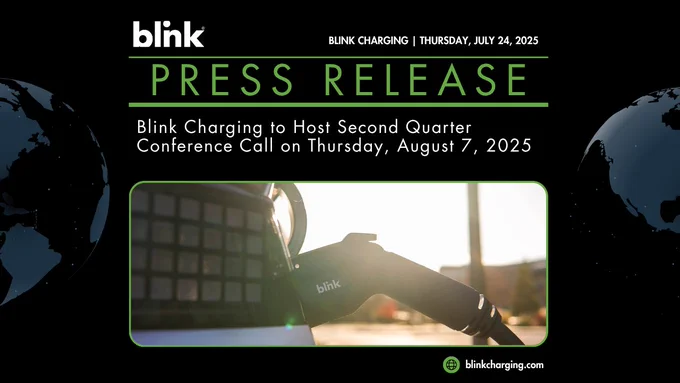 Blink Charging press release dated Thursday, July 24, 2025: Blink Charging to Host Second Quarter Conference Call on Thursday, August 7, 2025