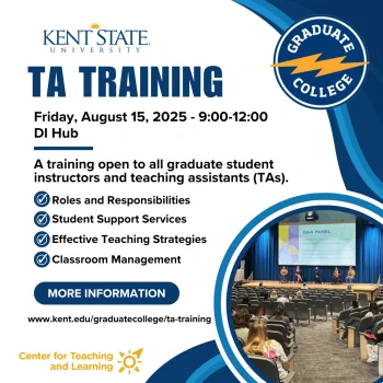An image providing information about Kent State's TA Training on Friday, August 15, 2025 in Design Innovation (DI) Hub. It is a training open to all graduate student instructors and teaching assistants (TA) at Kent State. The topics that will be covered include: Roles and responsibilities, Student Support Services, Effective Teaching Strategies, and Classroom Management.