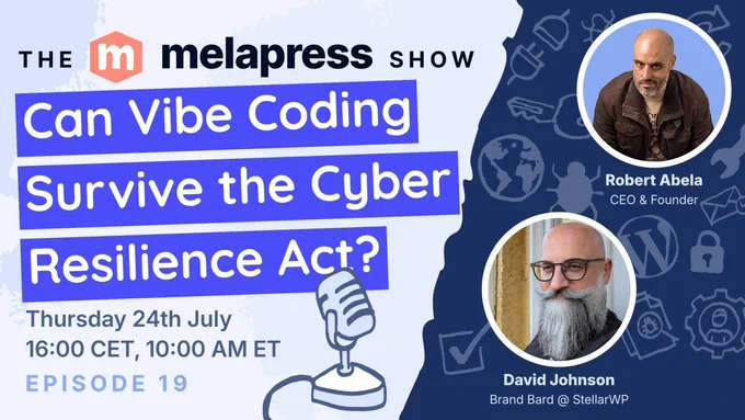Video Thumbnail from The melapress show episode 19 dated Thursday 24th, July with the title "Can Vibe Coding Survive the Cyber Resilience Act?" with photos of Robert Abela (CEO & Founder of melapress) and David Johnson (Brand Bard for StellarWP)