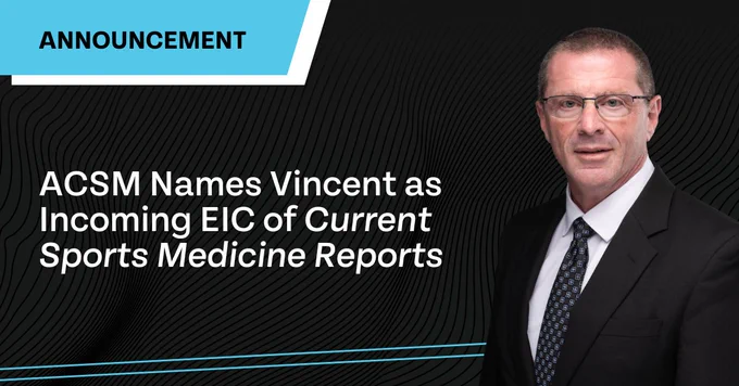 ACSM Names Vincent as Incoming EIC of Current Sports Medicine Reports, includes headshot of Dr. Vincent.