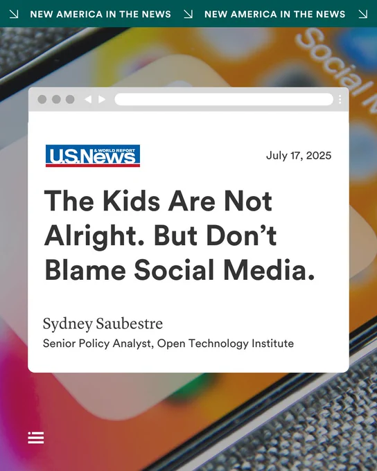 Website news article titled "The Kids Are Not Alright. But Don’t Blame Social Media." by Sydney Saubestre, Senior Policy Analyst of New America's Open Technology Institute, dated July 17, 2025. The background features social media icons on a phone.