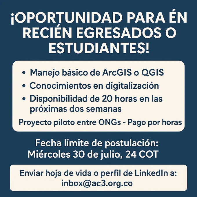Imagen en texto que muestra que se busca un recién graduado o estudiante para digitalización de coberturas en arcgis o qgis, durante 20 horas. Plazo de postulaciòn 30 de julio de 2025 a las 12 de la noche. Enviar el correo a inbox AT ac3.org.co